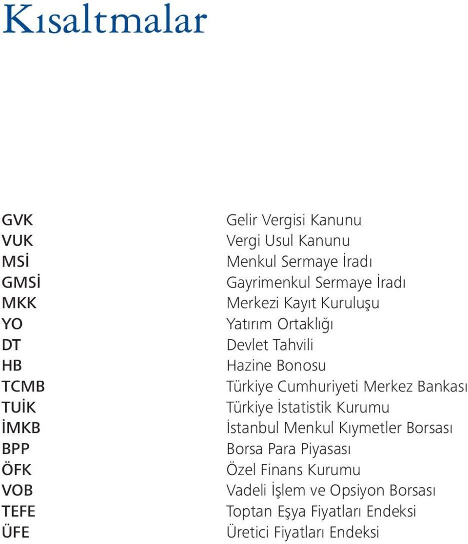 Hazine Bonosu Türkiye Cumhuriyeti Merkez Bankası Türkiye İstatistik Kurumu İstanbul Menkul Kıymetler Borsası Borsa