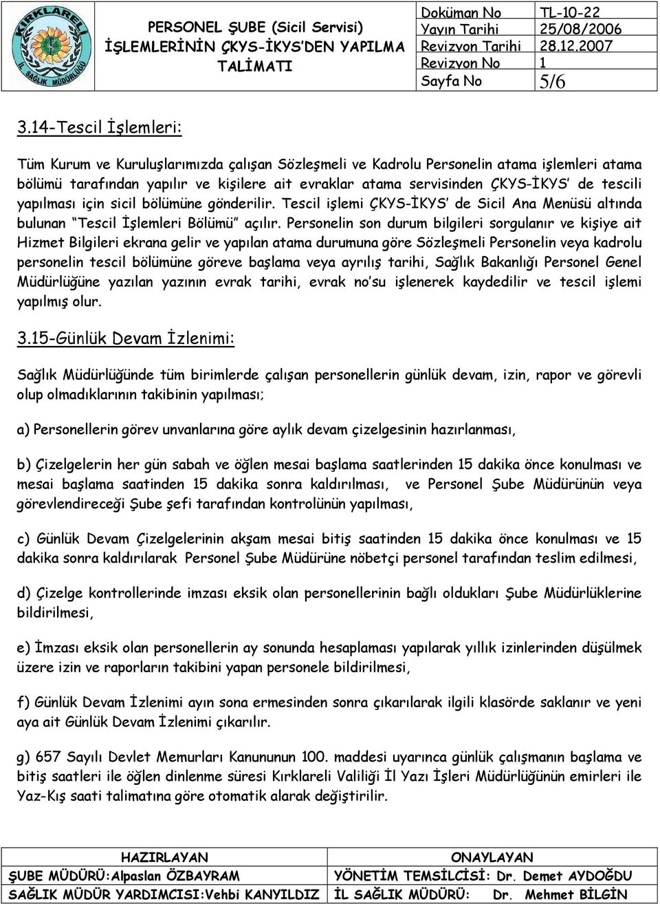 tescili yapılması için sicil bölümüne gönderilir. Tescil işlemi ÇKYS-İKYS de Sicil Ana Menüsü altında bulunan Tescil İşlemleri Bölümü açılır.