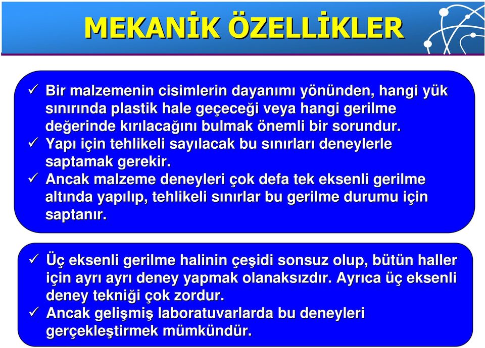 Ancak malzeme deneyleri çok defa tek eksenli gerilme altında yapılıp, p, tehlikeli sınırlar s bu gerilme durumu için i in saptanır.