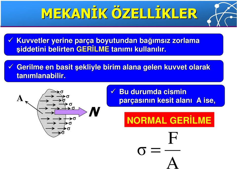 Gerilme en basit şekliyle birim alana gelen kuvvet olarak