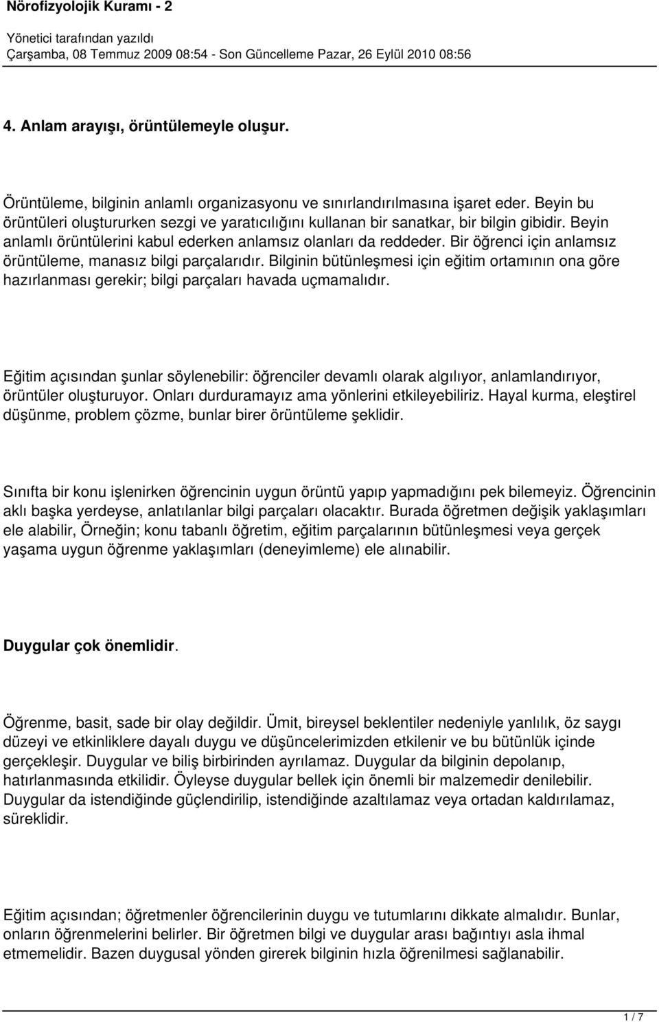 Bir öğrenci için anlamsız örüntüleme, manasız bilgi parçalarıdır. Bilginin bütünleşmesi için eğitim ortamının ona göre hazırlanması gerekir; bilgi parçaları havada uçmamalıdır.