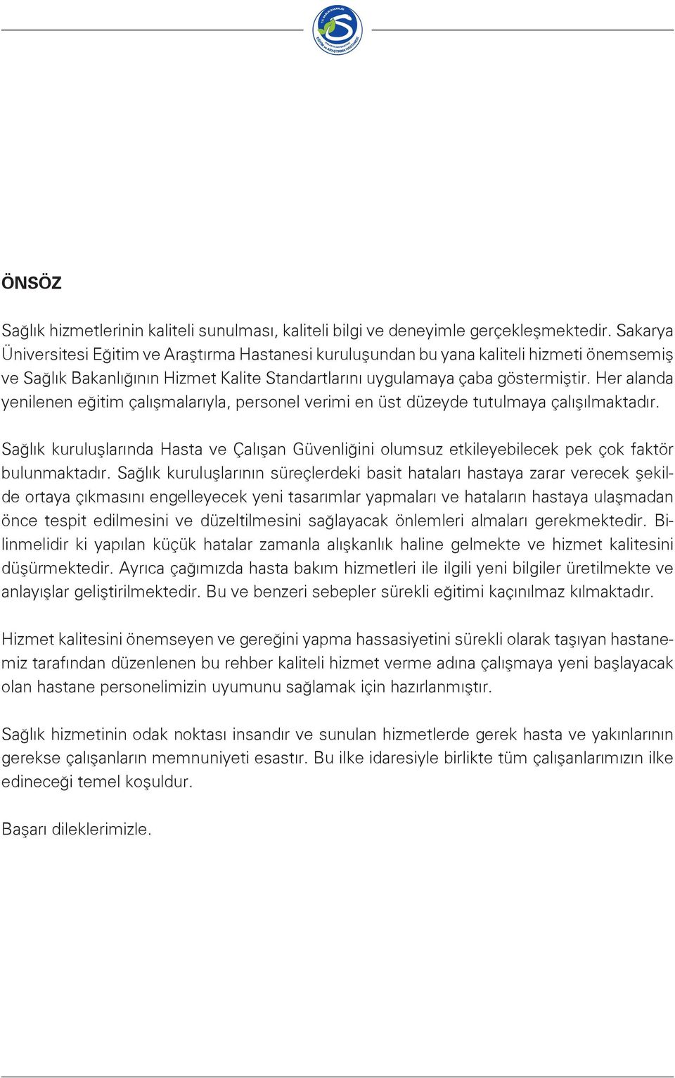 Her alanda yenilenen eğitim çalışmalarıyla, personel verimi en üst düzeyde tutulmaya çalışılmaktadır.