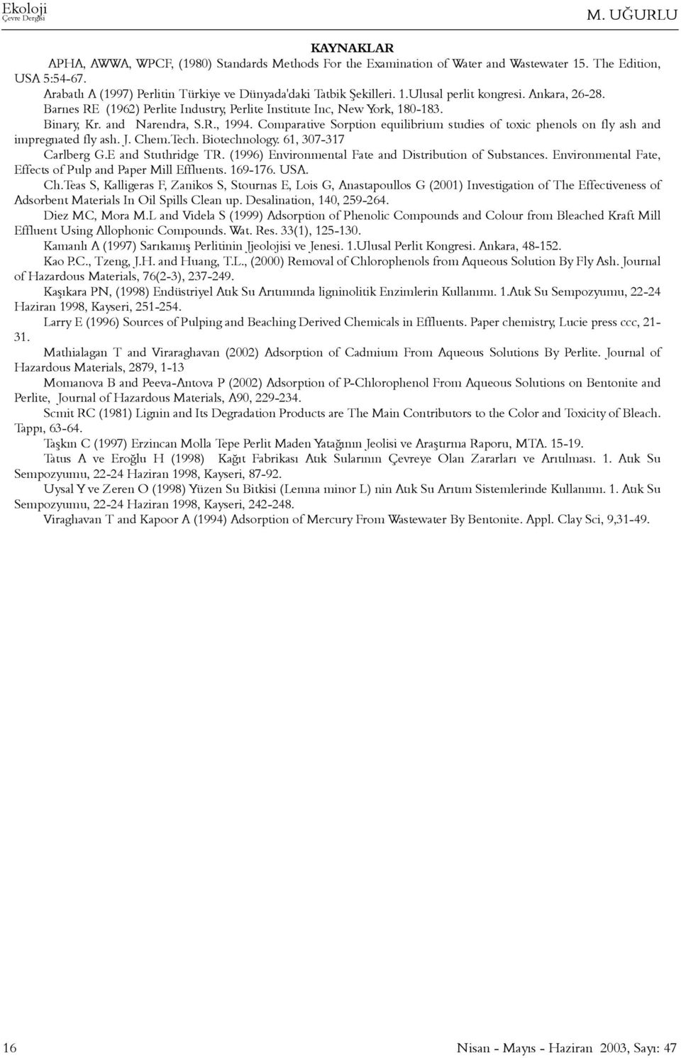 and Narendra, S.R., 1994. Comparative Sorption equilibrium studies of toxic phenols on fly ash and impregnated fly ash. J. Chem.Tech. Biotechnology. 61, 307-317 Carlberg G.E and Stuthridge TR.