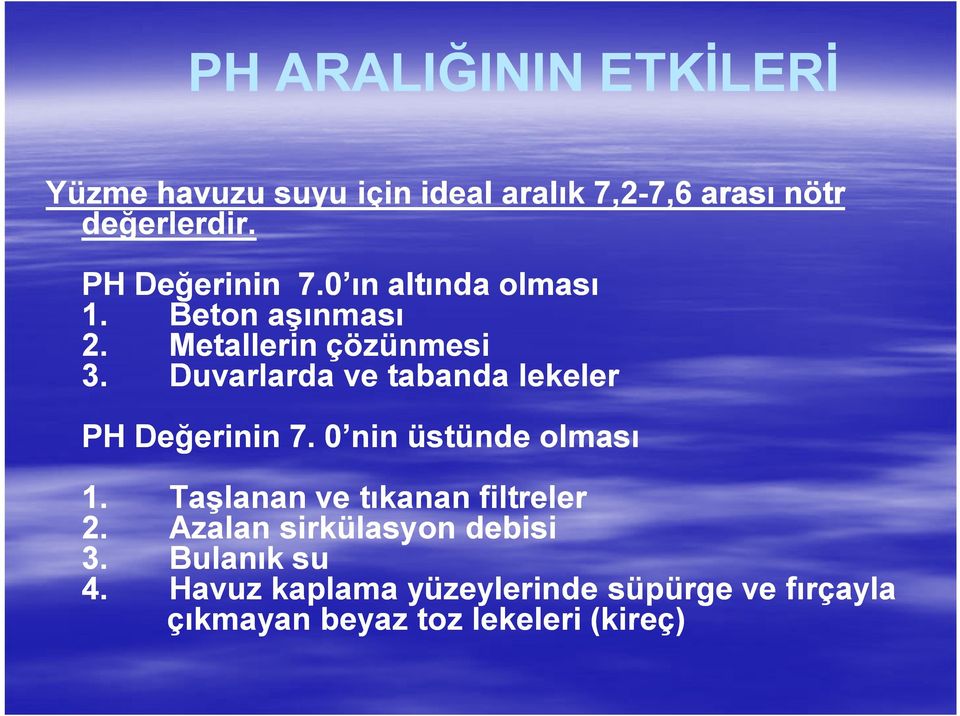 Duvarlarda ve tabanda lekeler PH Değerinin 7. 0 nin üstünde olması 1.