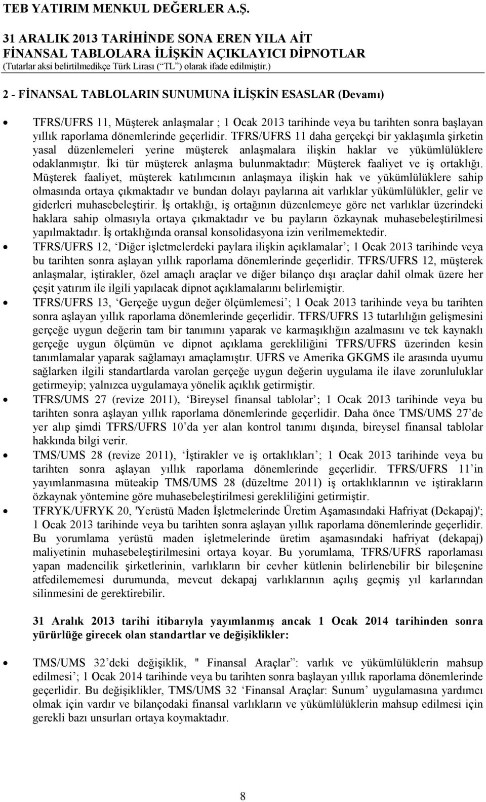 İki tür müşterek anlaşma bulunmaktadır: Müşterek faaliyet ve iş ortaklığı.