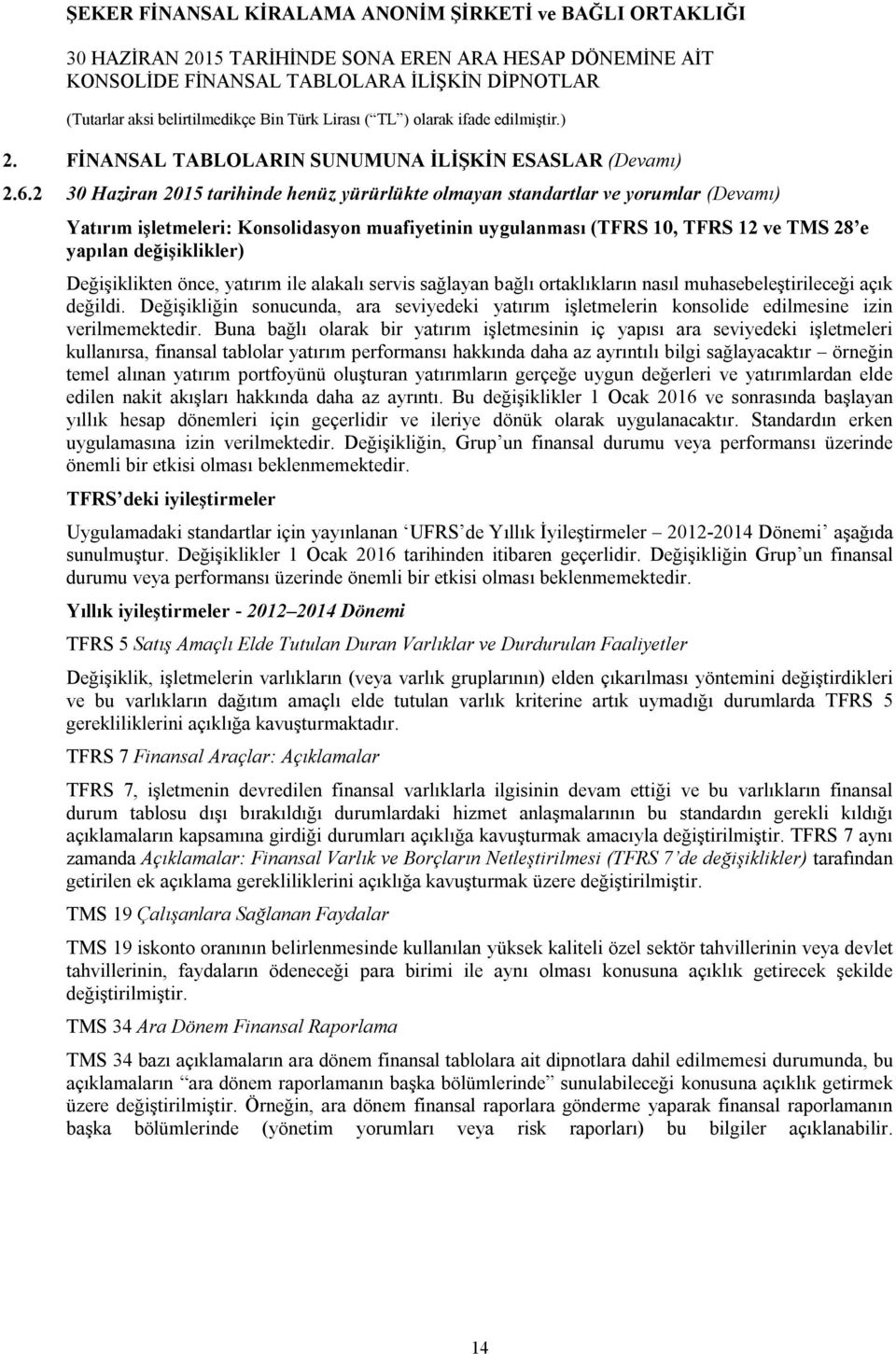 Değişiklikten önce, yatırım ile alakalı servis sağlayan bağlı ortaklıkların nasıl muhasebeleştirileceği açık değildi.