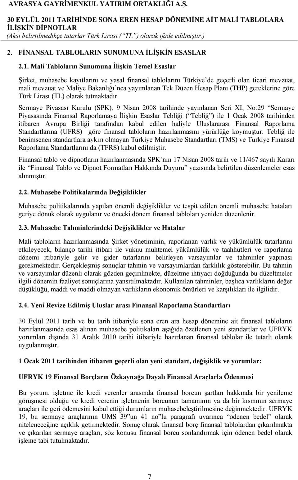 Düzen Hesap Planı (THP) gereklerine göre Türk Lirası (TL) olarak tutmaktadır.