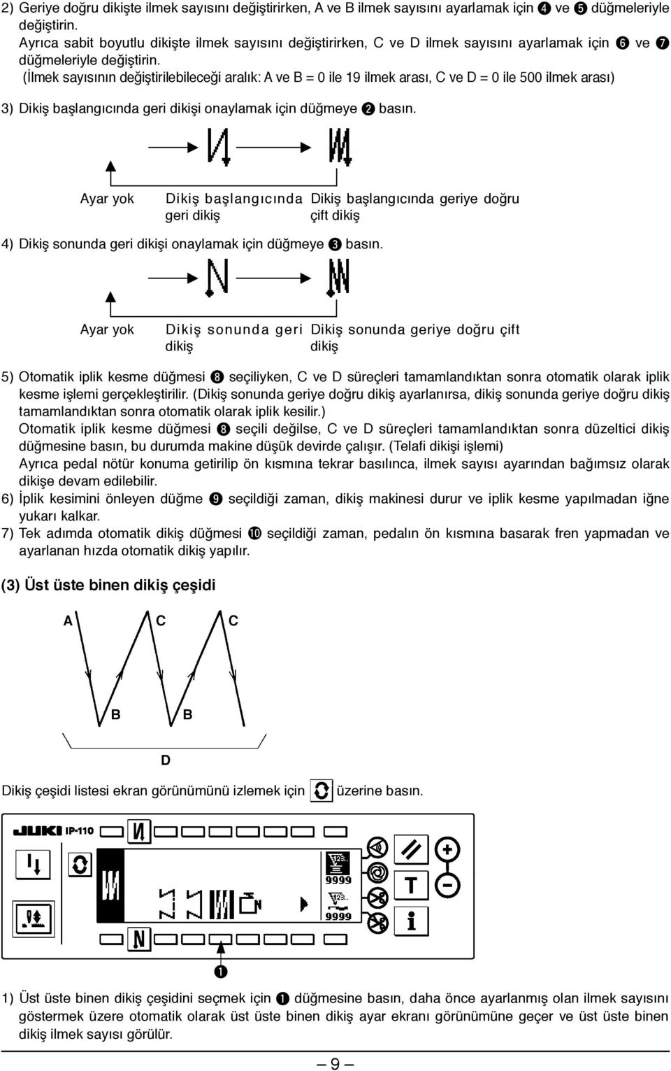 (İlmek sayısının değiştirilebileceği aralık: A ve B = ile 9 ilmek, C ve D = ile 5 ilmek ) ) Dikiş başlangıcında geri dikişi onaylamak için düğmeye basın.