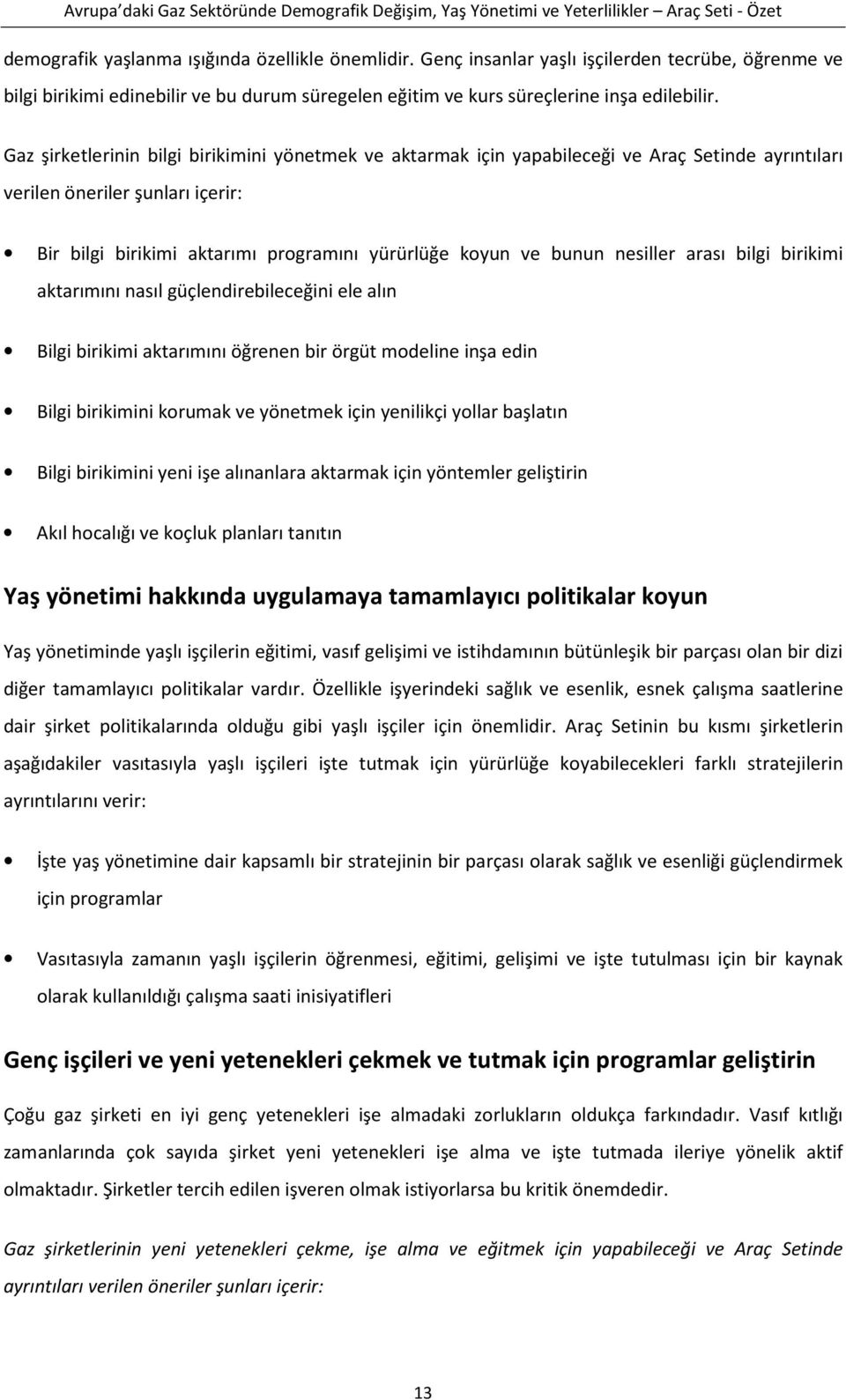 nesiller arası bilgi birikimi aktarımını nasıl güçlendirebileceğini ele alın Bilgi birikimi aktarımını öğrenen bir örgüt modeline inşa edin Bilgi birikimini korumak ve yönetmek için yenilikçi yollar