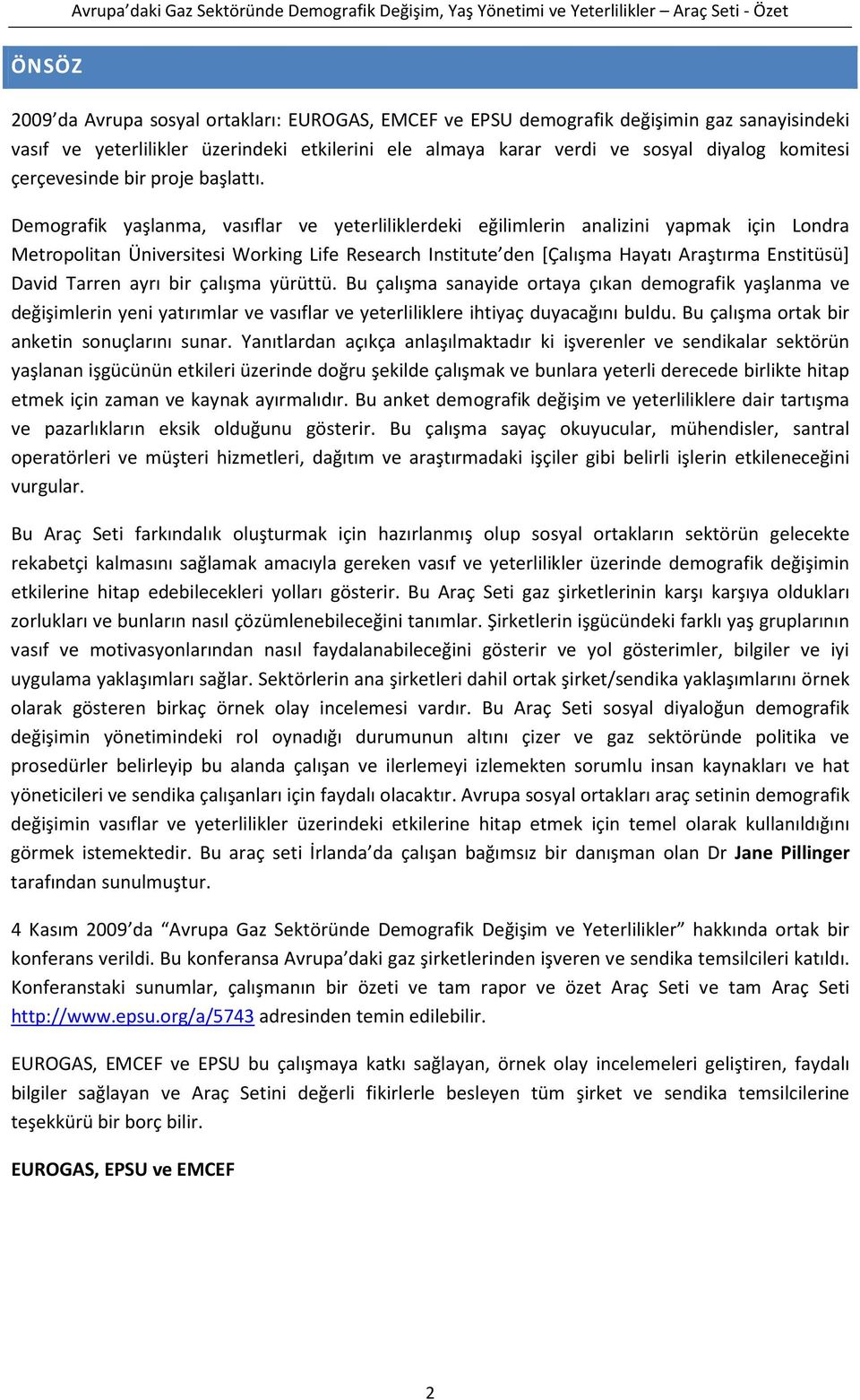 Demografik yaşlanma, vasıflar ve yeterliliklerdeki eğilimlerin analizini yapmak için Londra Metropolitan Üniversitesi Working Life Research Institute den [Çalışma Hayatı Araştırma Enstitüsü] David