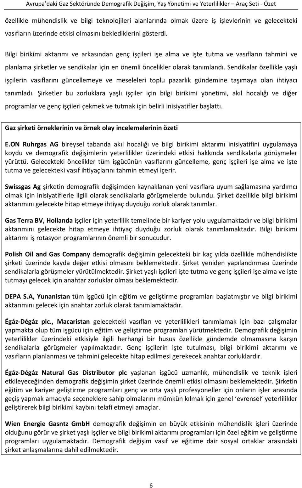 Sendikalar özellikle yaşlı işçilerin vasıflarını güncellemeye ve meseleleri toplu pazarlık gündemine taşımaya olan ihtiyacı tanımladı.