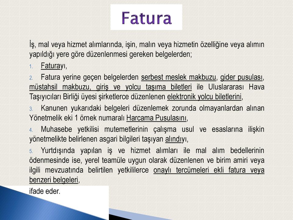 elektronik yolcu biletlerini, 3. Kanunen yukarıdaki belgeleri düzenlemek zorunda olmayanlardan alınan Yönetmelik eki 1 örnek numaralı Harcama Pusulasını, 4.