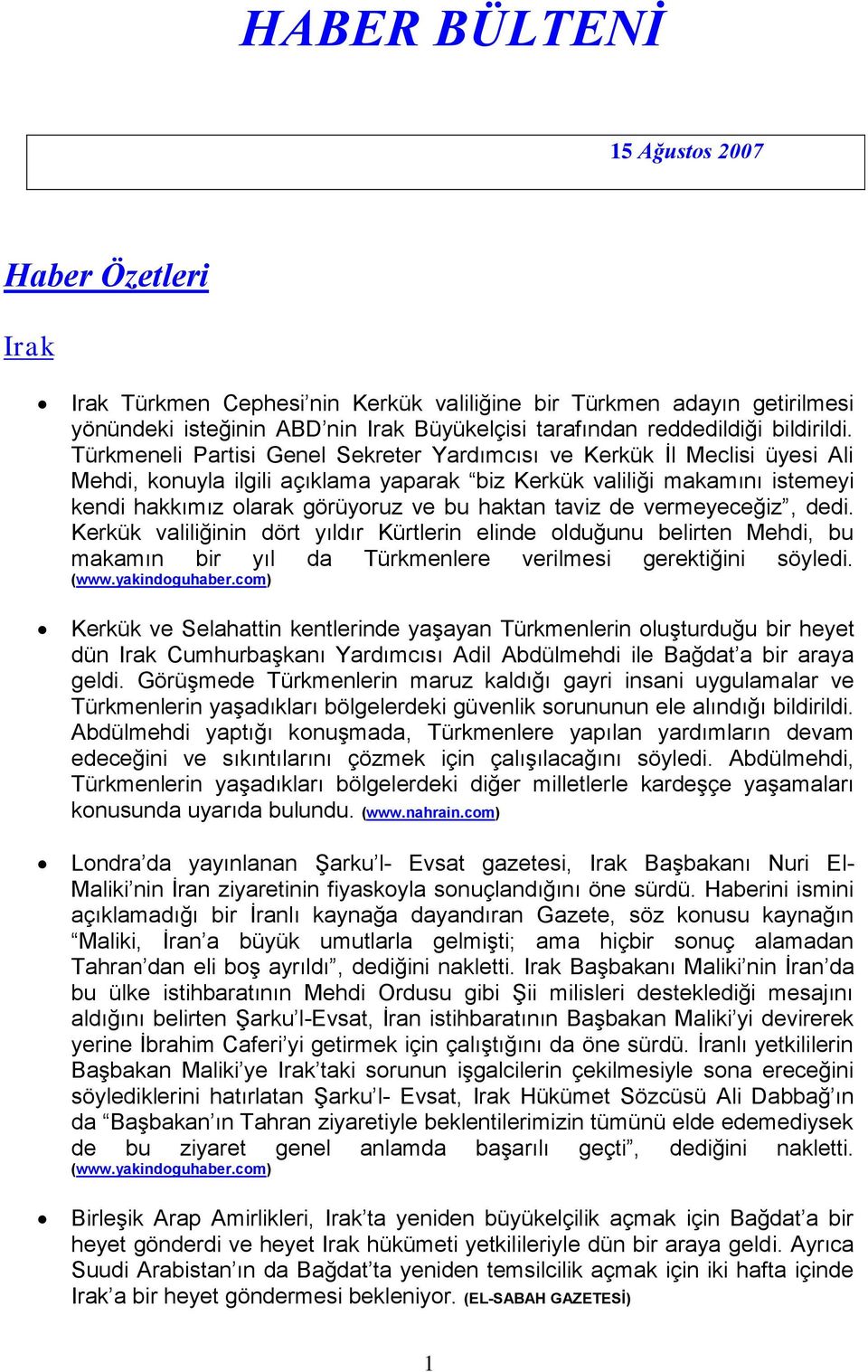 Türkmeneli Partisi Genel Sekreter Yardımcısı ve Kerkük İl Meclisi üyesi Ali Mehdi, konuyla ilgili açıklama yaparak biz Kerkük valiliği makamını istemeyi kendi hakkımız olarak görüyoruz ve bu haktan