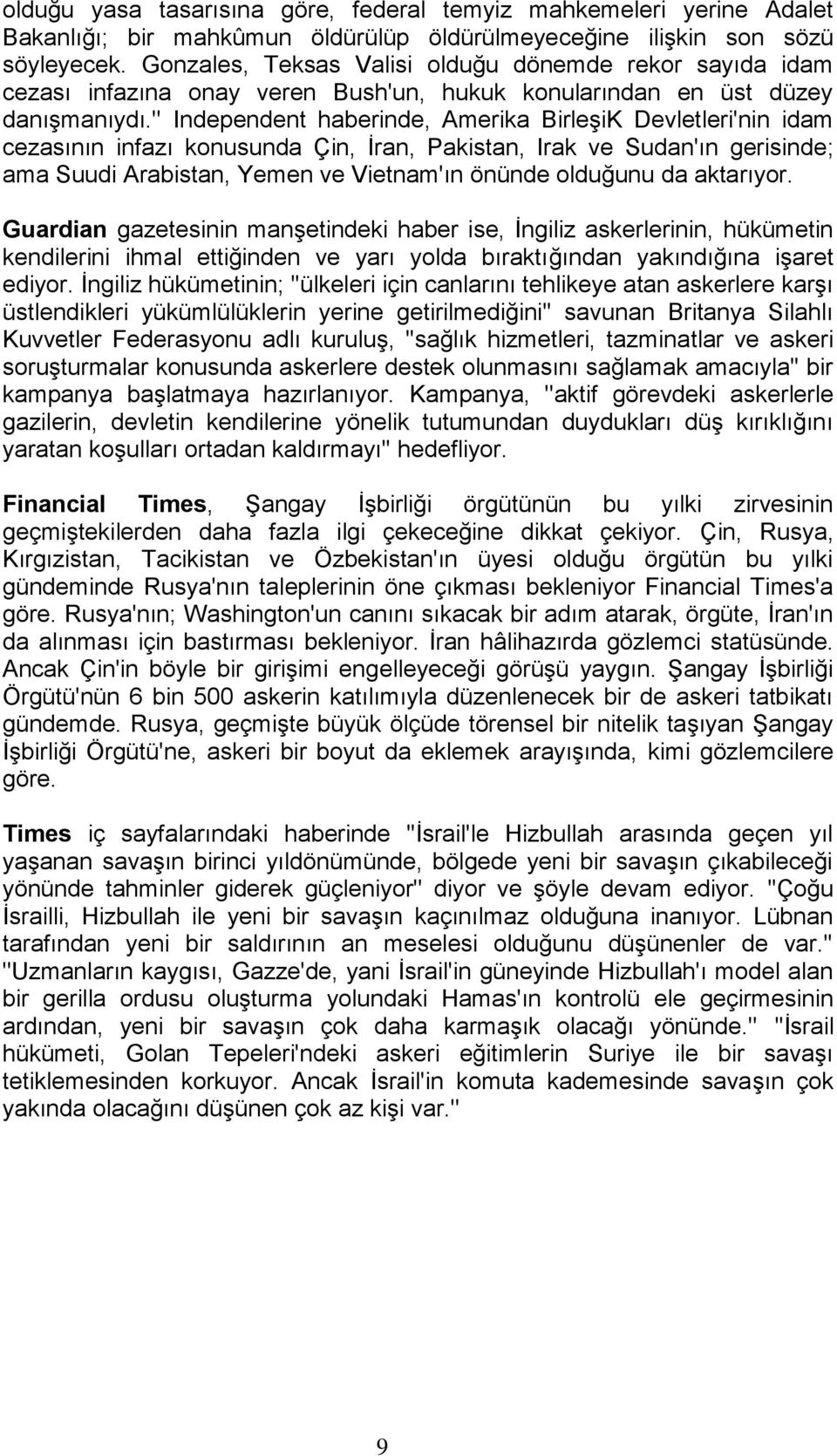 '' Independent haberinde, Amerika BirleşiK Devletleri'nin idam cezasının infazı konusunda Çin, İran, Pakistan, Irak ve Sudan'ın gerisinde; ama Suudi Arabistan, Yemen ve Vietnam'ın önünde olduğunu da