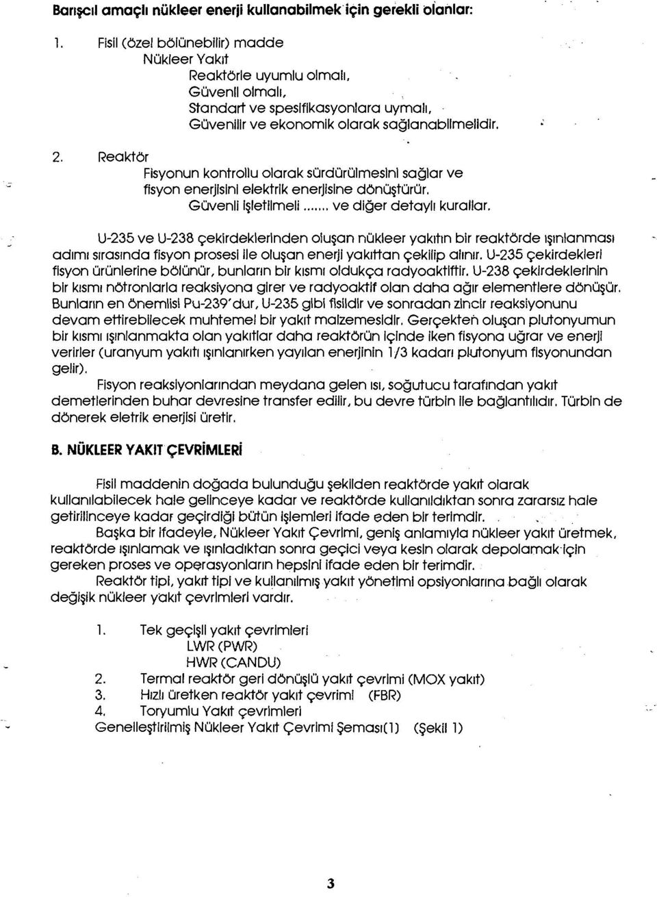 . Reaktör Fisyonun kontrollü olarak sürdürülmesini sağlar ve fisyon enerjisini elektrik enerjisine dönüştürür. Güvenli İşletilmeli ve diğer detaylı kurallar.