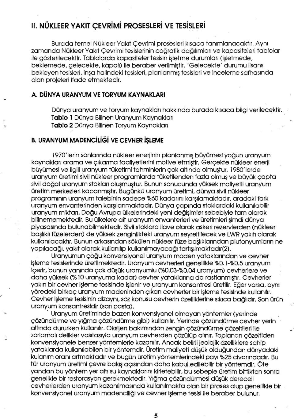 Tablolarda kapasiteler tesisin işletme durumları (İşletmede, beklemede, gelecekte, kapalı) ile beraber verilmiştir.