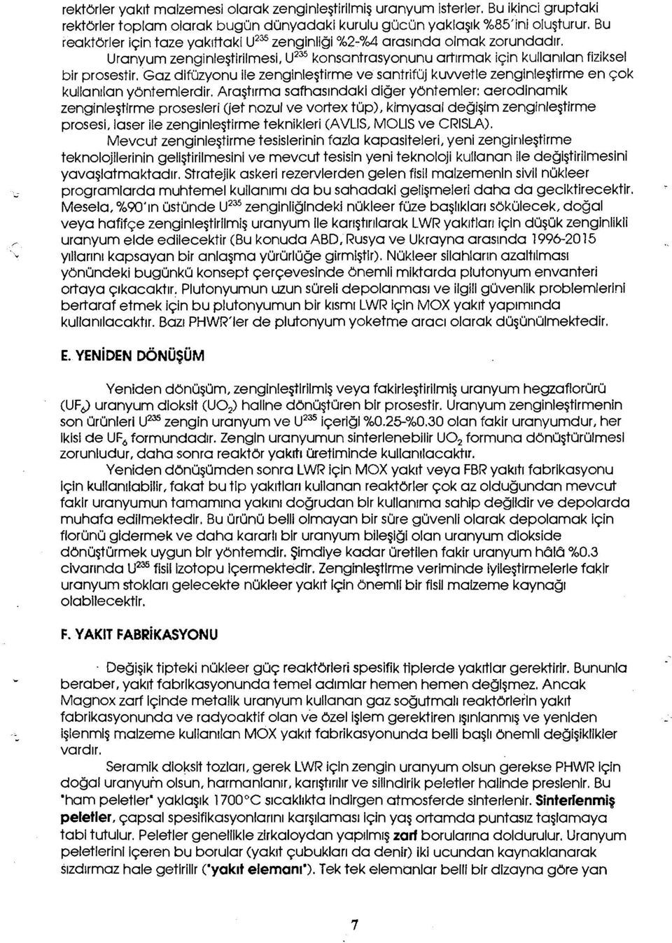 Gaz difüzyonu ile zenginleştirme ve santrifüj kuvvetle zenginleştirme en çok kullanılan yöntemlerdir.