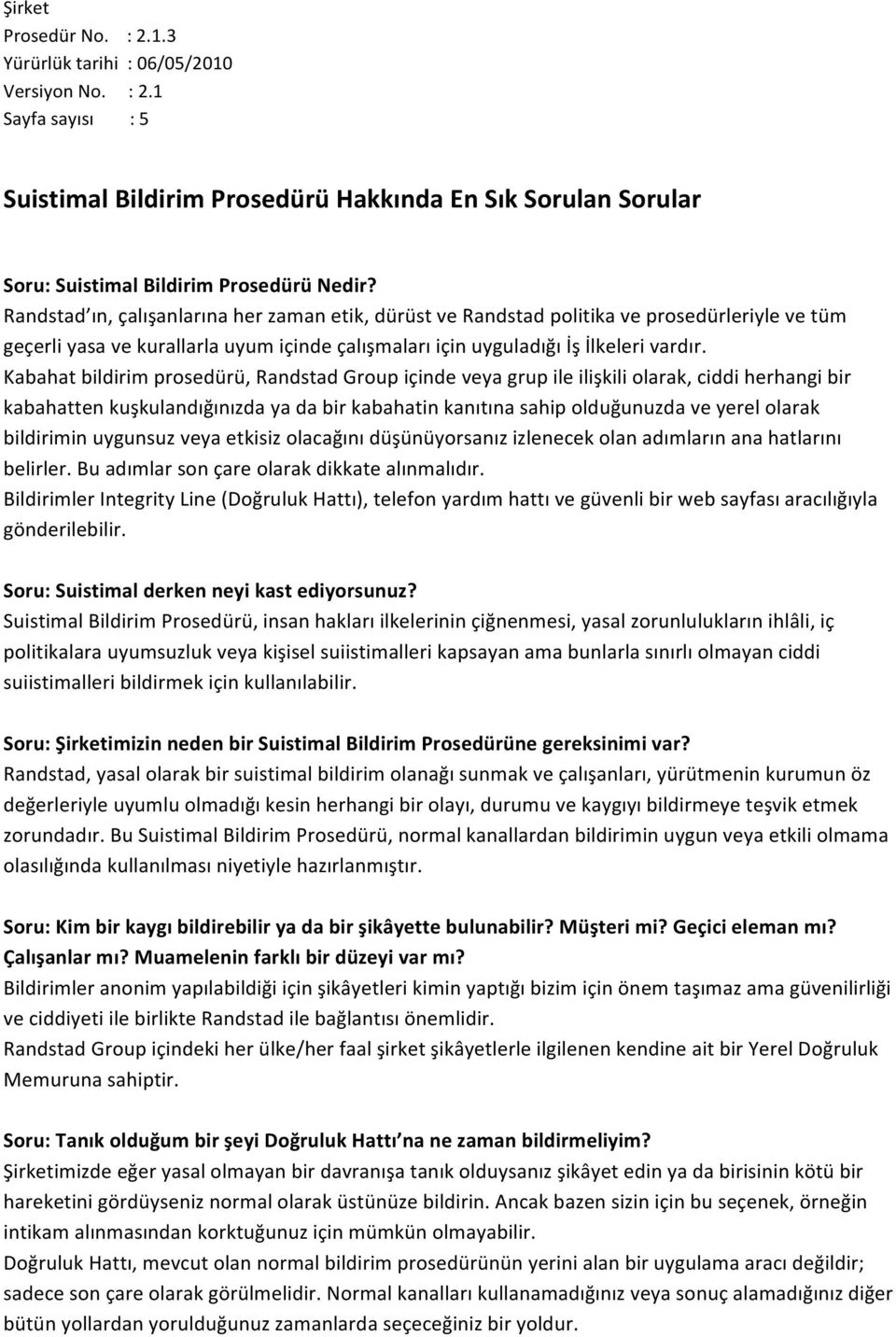 Kabahat bildirim prosedürü, Randstad Group içinde veya grup ile ilişkili olarak, ciddi herhangi bir kabahatten kuşkulandığınızda ya da bir kabahatin kanıtına sahip olduğunuzda ve yerel olarak