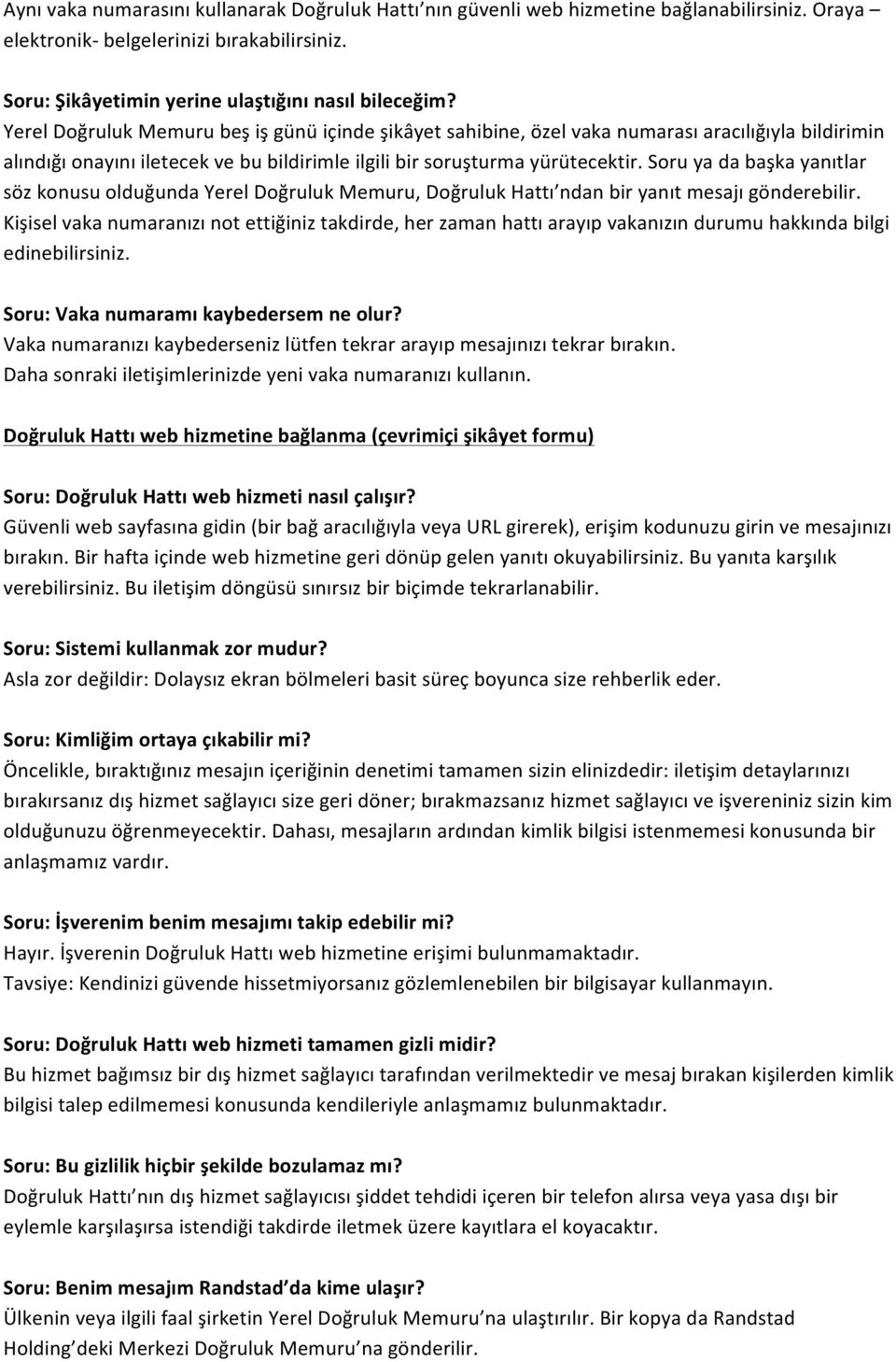 Soru ya da başka yanıtlar söz konusu olduğunda Yerel Doğruluk Memuru, Doğruluk Hattı ndan bir yanıt mesajı gönderebilir.