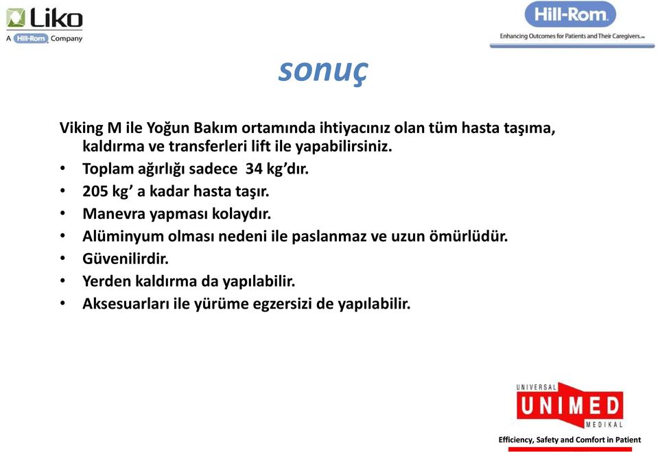 205 kg a kadar hasta taşır. Manevra yapması kolaydır.