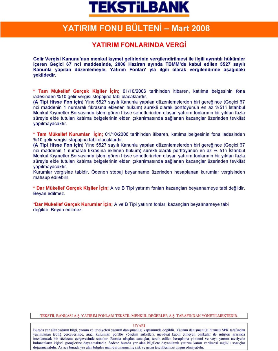 * Tam Mükellef Gerçek Kişiler Đçin; 01/10/2006 tarihinden itibaren, katılma belgesinin fona iadesinden %10 gelir vergisi stopajına tabi olacaklardır.