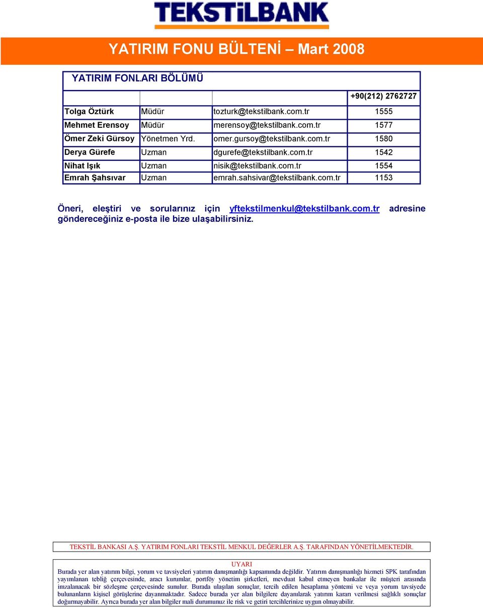 com.tr 1542 Nihat Işık Uzman nisik@tekstilbank.com.tr 1554 Emrah Şahsıvar Uzman emrah.sahsivar@tekstilbank.com.tr 1153 Öneri, eleştiri ve sorularınız için yftekstilmenkul@tekstilbank.