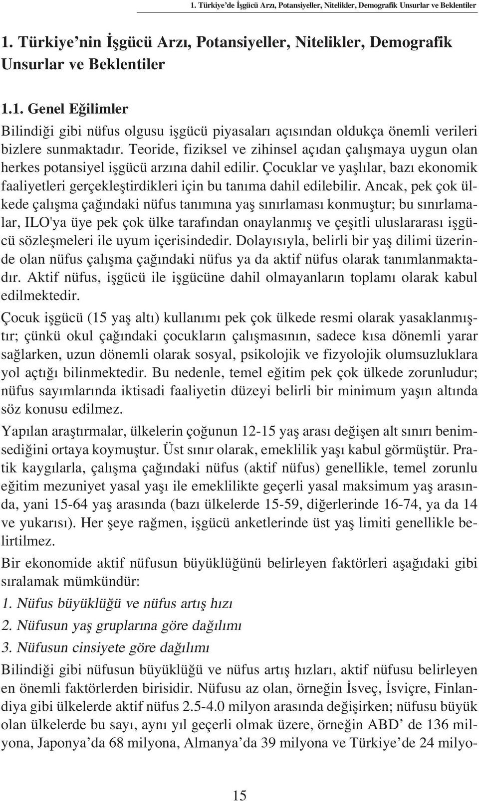 Çocuklar ve yafll lar, baz ekonomik faaliyetleri gerçeklefltirdikleri için bu tan ma dahil edilebilir.