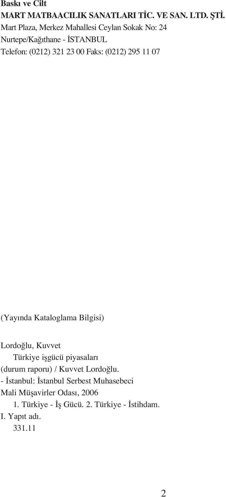 Faks: (0212) 295 11 07 (Yay nda Kataloglama Bilgisi) Lordo lu, Kuvvet Türkiye iflgücü piyasalar (durum