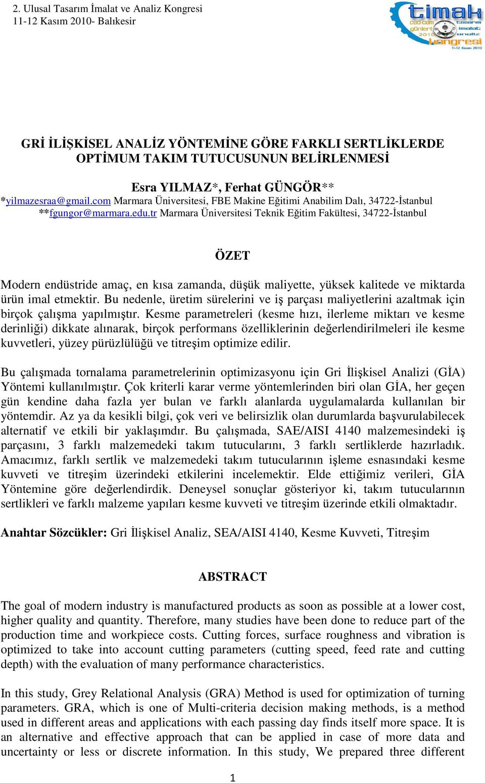 tr Marmara Ünverstes Teknk Eğtm Fakültes, 34722-İstanbul ÖZET Modern endüstrde amaç, en kısa zamanda, düşük malyette, yüksek kaltede ve mktarda ürün mal etmektr.