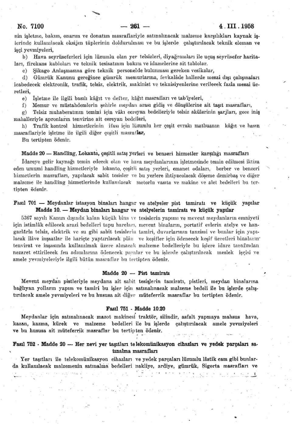 ait tablolar c) Şikago Anlaşmasına göre teknik personelde bulunması gereken vesikalar, d) Gümrük Kanunu gereğince gümrük memurlarına, fevkalâde hallerde mesai dıgı çalışmaları icabedecek elektronik,