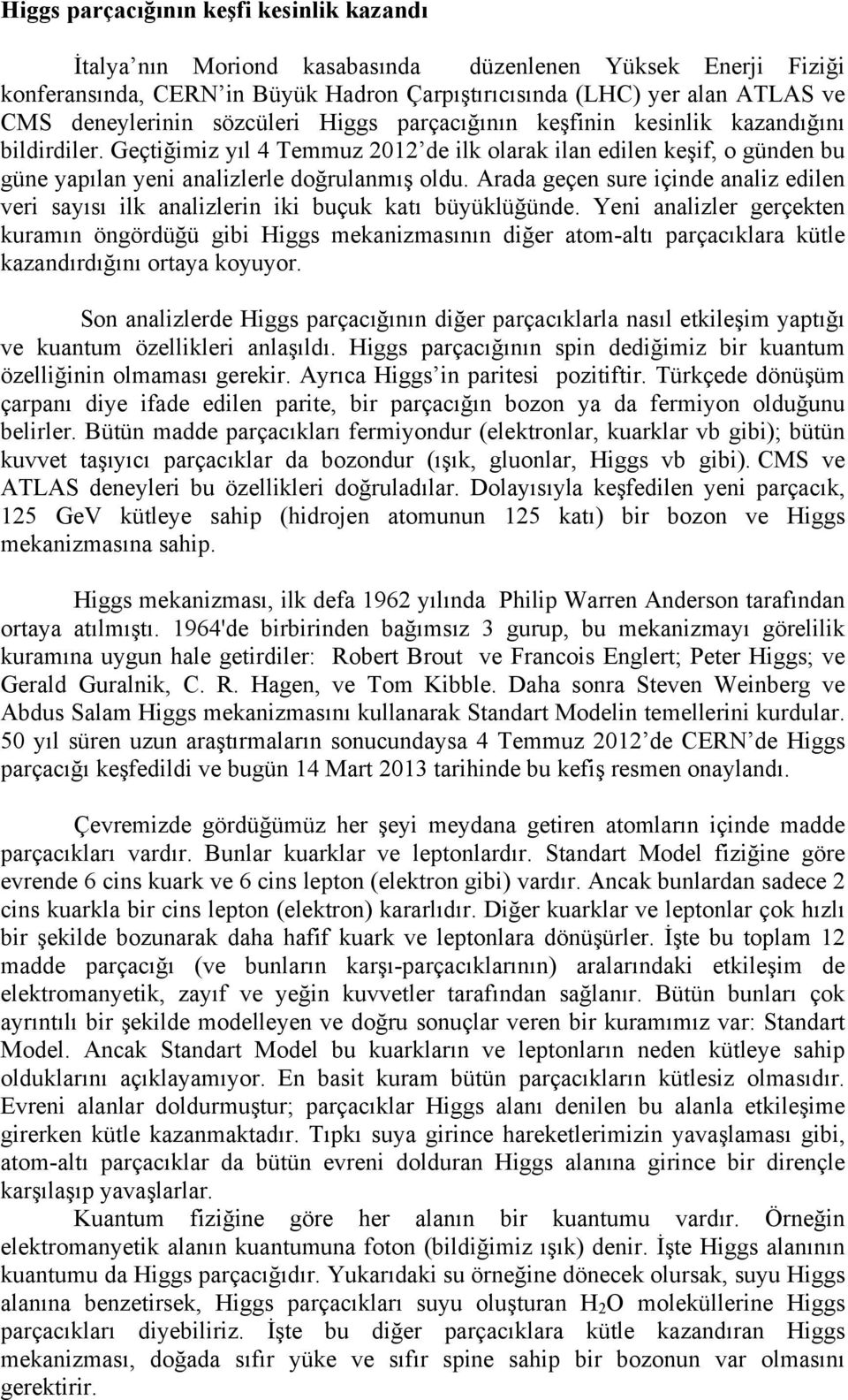 Arada geçen sure içinde analiz edilen veri sayısı ilk analizlerin iki buçuk katı büyüklüğünde.