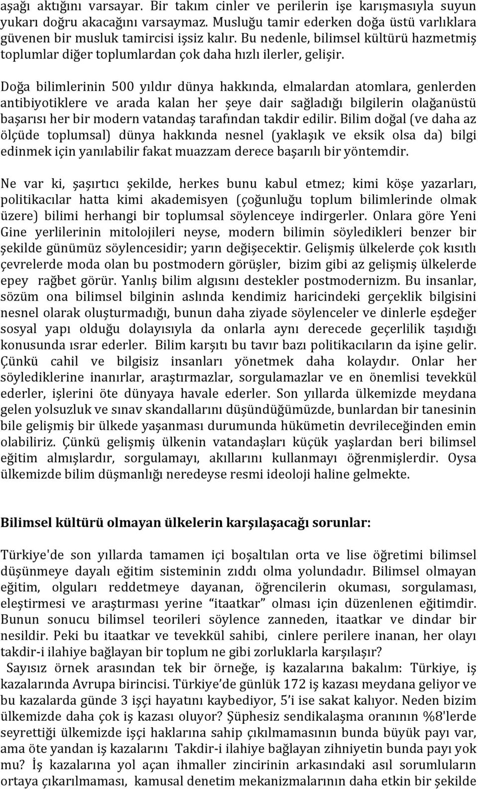 Doğa bilimlerinin 500 yıldır dünya hakkında, elmalardan atomlara, genlerden antibiyotiklere ve arada kalan her şeye dair sağladığı bilgilerin olağanüstü başarısı her bir modern vatandaş tarafından