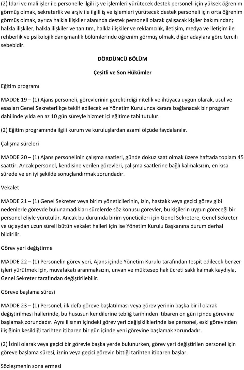 iletişim, medya ve iletişim ile rehberlik ve psikolojik danışmanlık bölümlerinde öğrenim görmüş olmak, diğer adaylara göre tercih sebebidir.