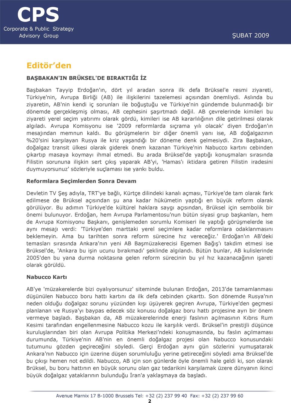 AB çevrelerinde kimileri bu ziyareti yerel seçim yatırımı olarak gördü, kimileri ise AB kararlılığının dile getirilmesi olarak algıladı.