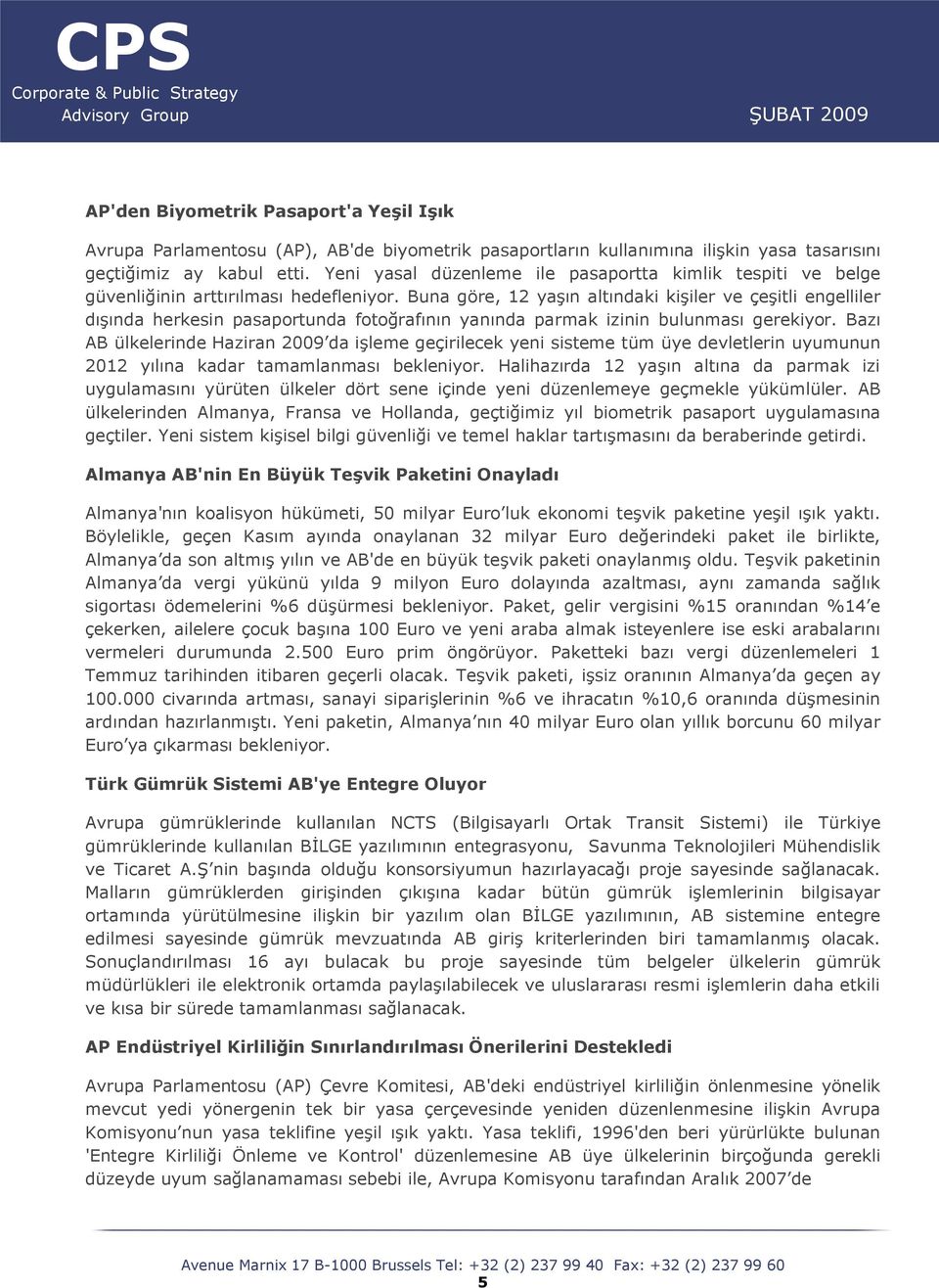 Buna göre, 12 yaşın altındaki kişiler ve çeşitli engelliler dışında herkesin pasaportunda fotoğrafının yanında parmak izinin bulunması gerekiyor.