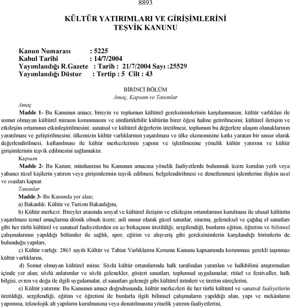 karşılanmasını; kültür varlıkları ile somut olmayan kültürel mirasın korunmasını ve sürdürülebilir kültürün birer öğesi haline getirilmesini; kültürel iletişim ve etkileşim ortamının