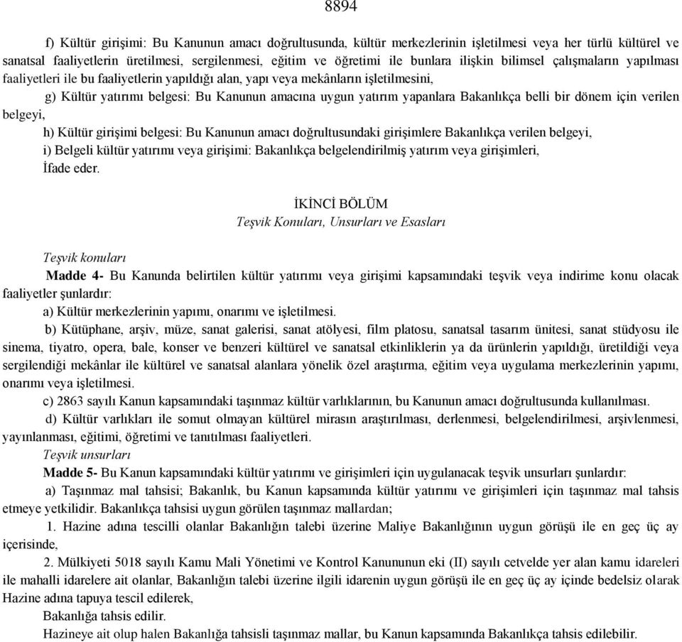 Bakanlıkça belli bir dönem için verilen belgeyi, h) Kültür girişimi belgesi: Bu Kanunun amacı doğrultusundaki girişimlere Bakanlıkça verilen belgeyi, i) Belgeli kültür yatırımı veya girişimi: