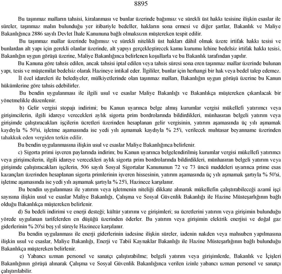 Bu taşınmaz mallar üzerinde bağımsız ve sürekli nitelikli üst hakları dâhil olmak üzere irtifak hakkı tesisi ve bunlardan alt yapı için gerekli olanlar üzerinde, alt yapıyı gerçekleştirecek kamu