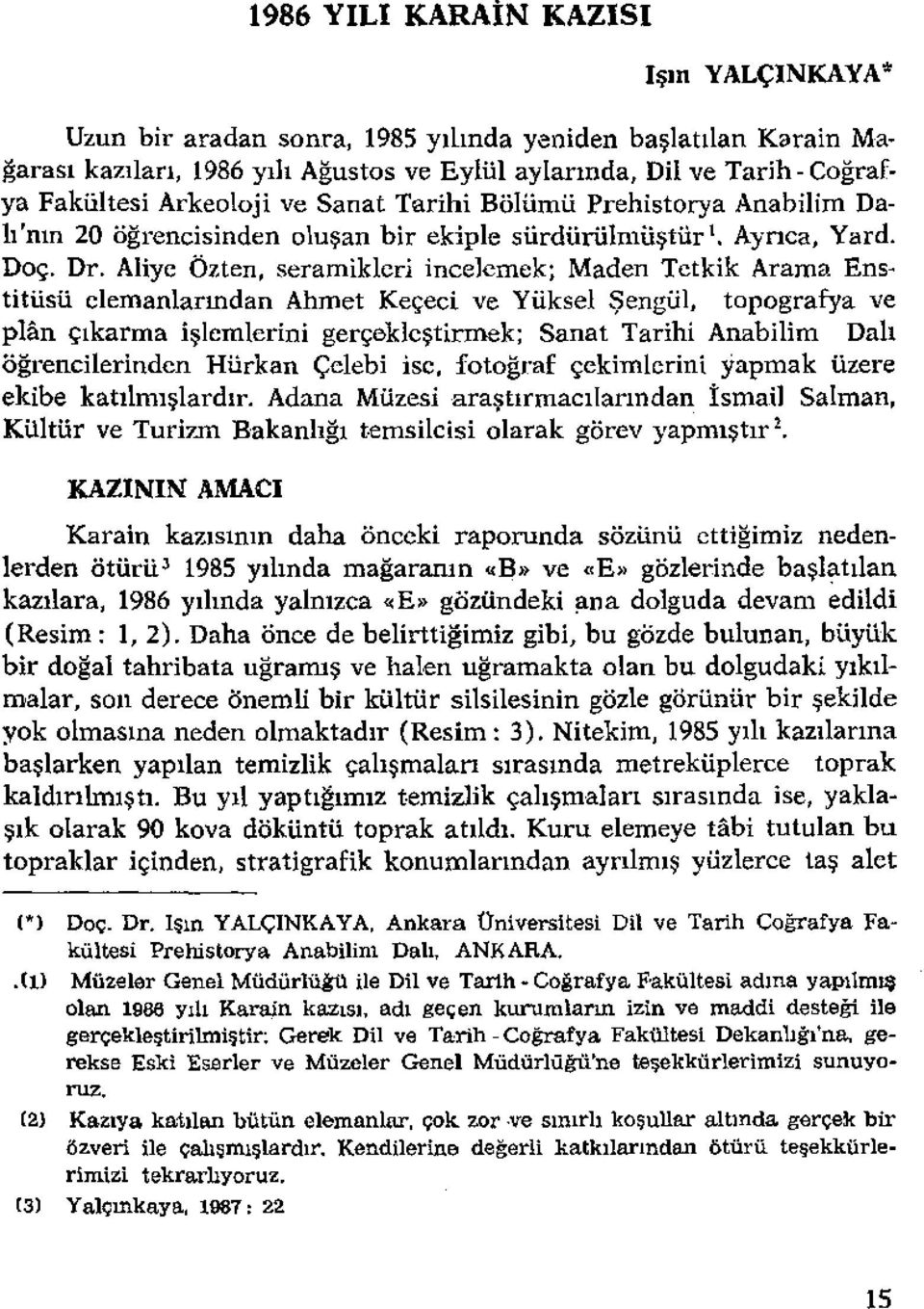 Yard. Doç. Dr. Aliye Özten, seramikleri incelemek; Maden Tctkik Arama Enstitüsü elemanlarından Ahmet Keçeci ve Yüksel Şengül.