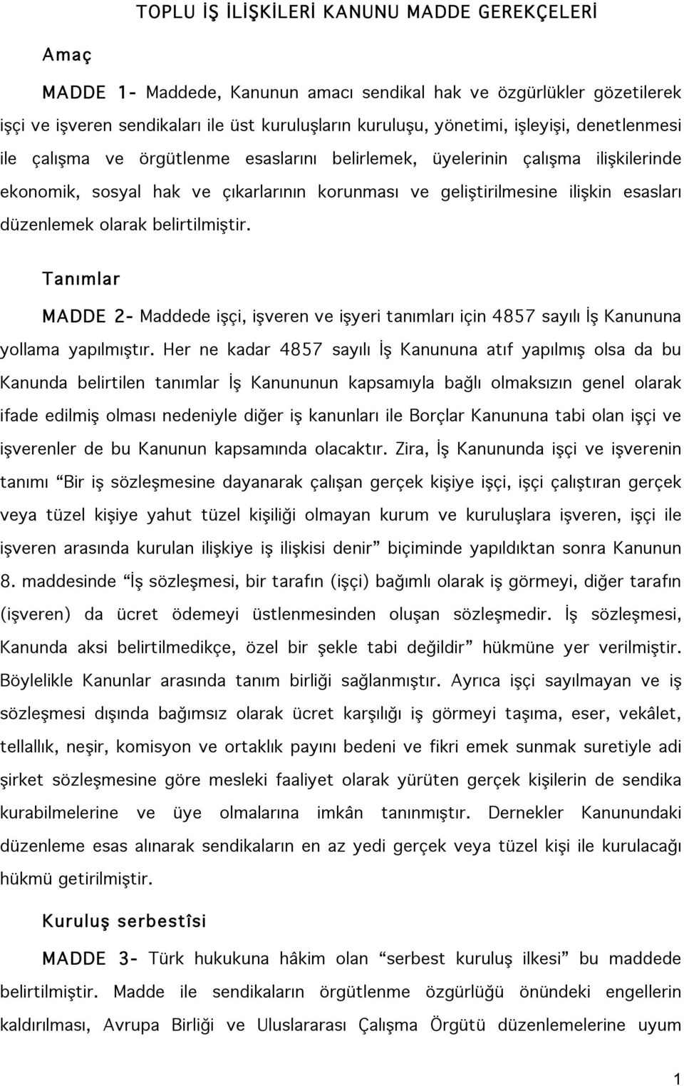 olarak belirtilmiştir. Tanımlar MADDE 2- Maddede işçi, işveren ve işyeri tanımları için 4857 sayılı İş Kanununa yollama yapılmıştır.