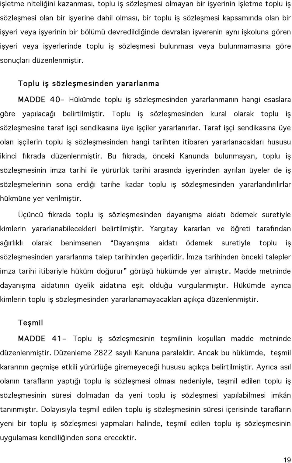 Toplu iş sözleşmesinden yararlanma MADDE 40 Hükümde toplu iş sözleşmesinden yararlanmanın hangi esaslara göre yapılacağı belirtilmiştir.