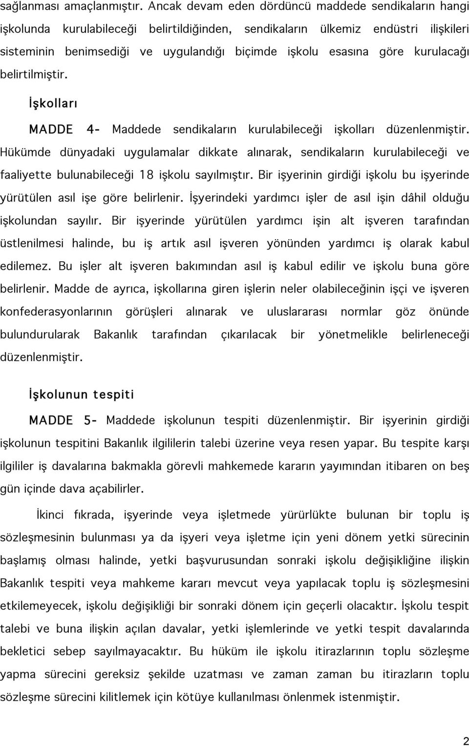 göre kurulacağı belirtilmiştir. İşkolları MADDE 4- Maddede sendikaların kurulabileceği işkolları düzenlenmiştir.