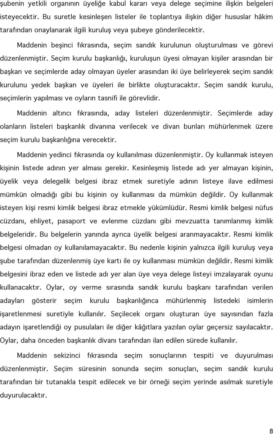 Maddenin beşinci fıkrasında, seçim sandık kurulunun oluşturulması ve görevi düzenlenmiştir.