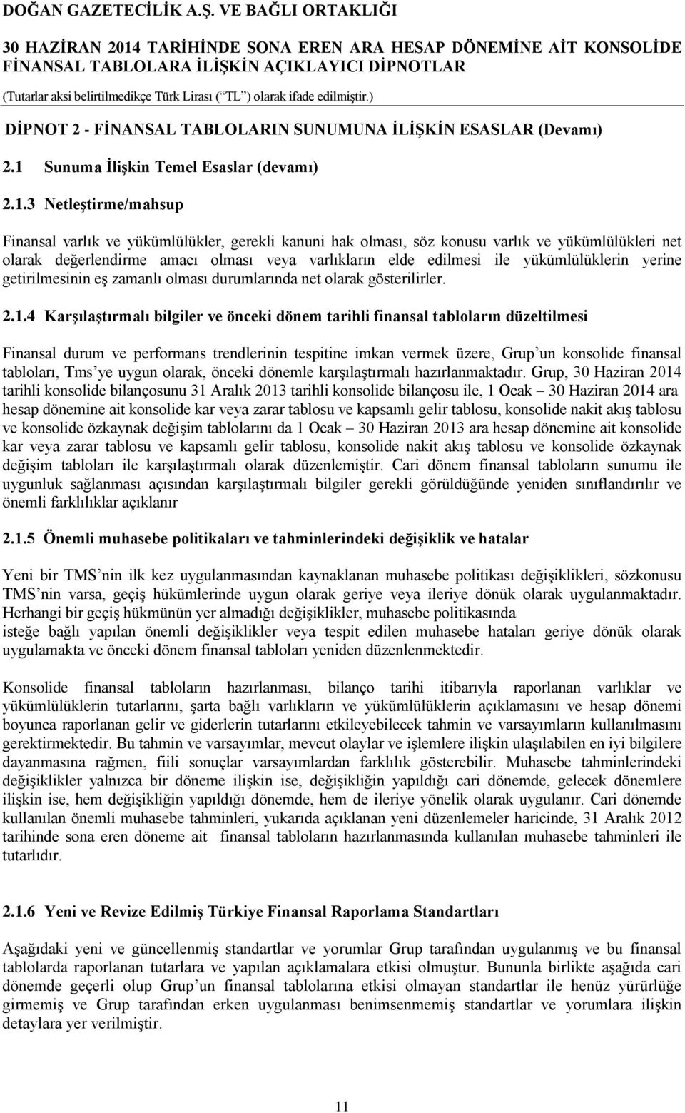 3 Netleştirme/mahsup Finansal varlık ve yükümlülükler, gerekli kanuni hak olması, söz konusu varlık ve yükümlülükleri net olarak değerlendirme amacı olması veya varlıkların elde edilmesi ile