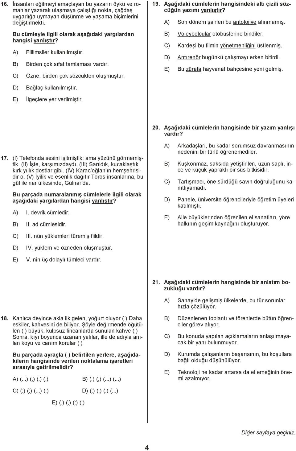 Aşağõdaki cümlelerin hangisindeki altõ çizili sözcüğün yazõmõ yanlõştõr? A) Son dönem şairleri bu antolojiye alõnmamõş. B) Voleybolcular otobüslerine bindiler.