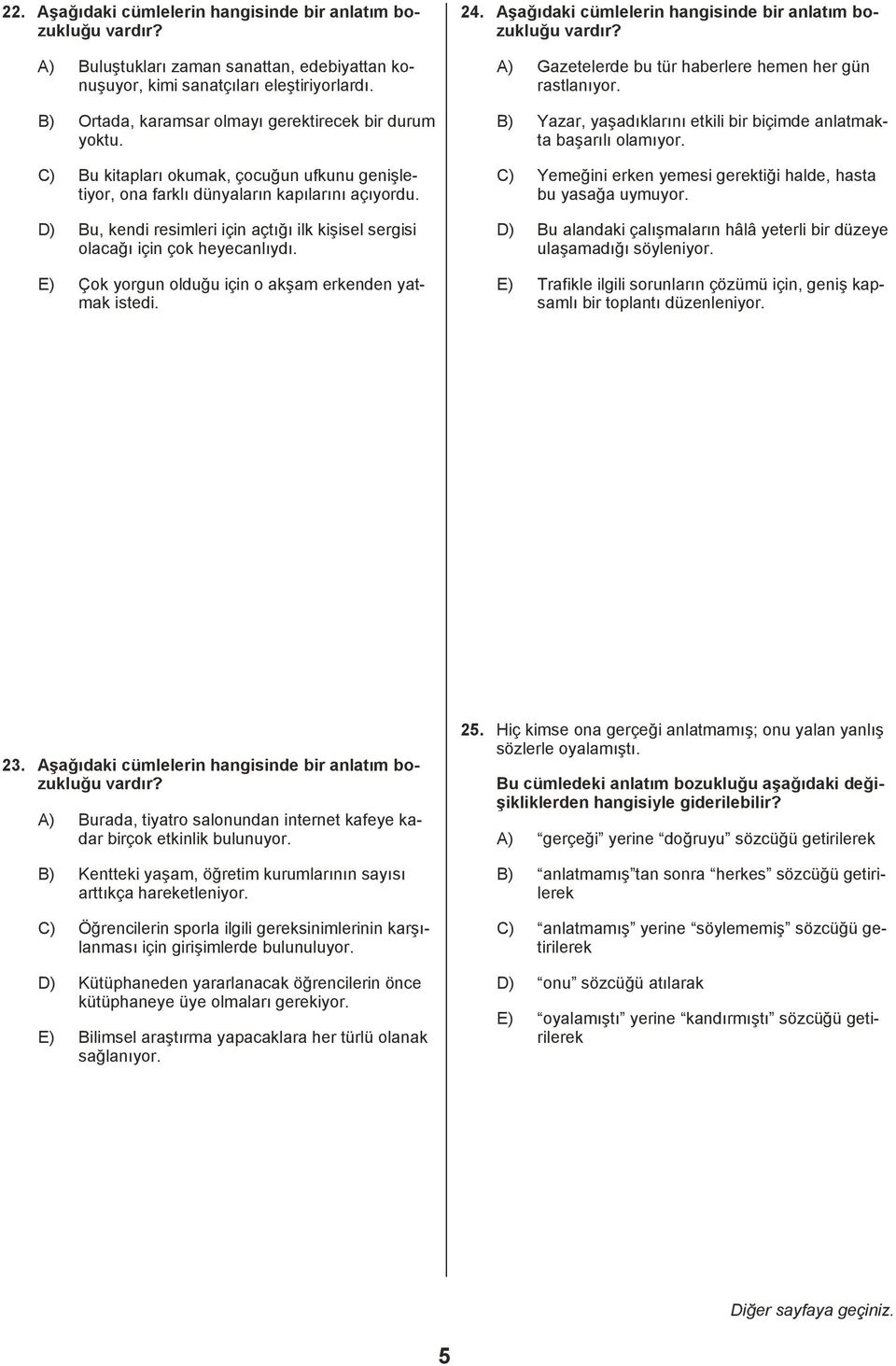 D) Bu, kendi resimleri için açtõğõ ilk kişisel sergisi olacağõ için çok heyecanlõydõ. E) Çok yorgun olduğu için o akşam erkenden yatmak istedi. 24.