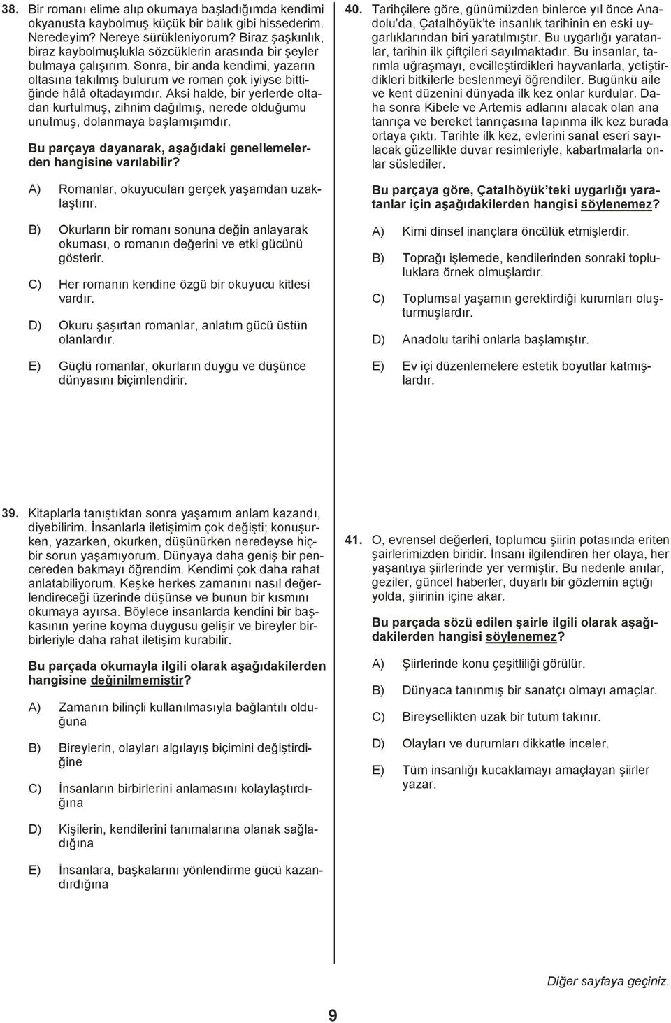 Aksi halde, bir yerlerde oltadan kurtulmuş, zihnim dağõlmõş, nerede olduğumu unutmuş, dolanmaya başlamõşõmdõr. Bu parçaya dayanarak, aşağõdaki genellemelerden hangisine varõlabilir?