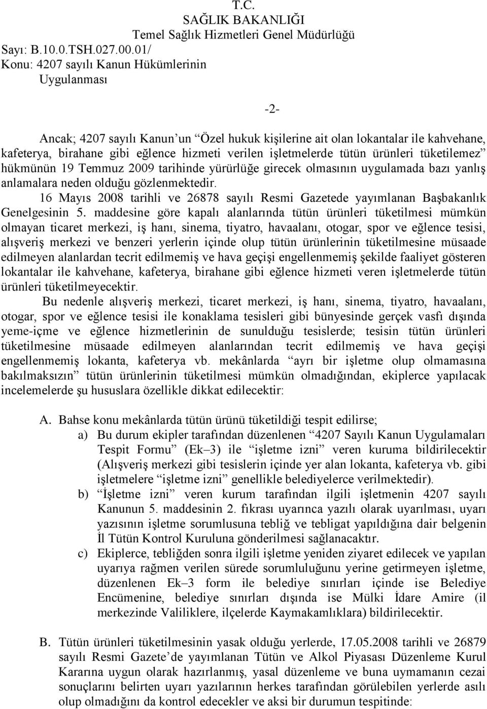 ürünleri tüketilemez hükmünün 19 Temmuz 2009 tarihinde yürürlüğe girecek olmasının uygulamada bazı yanlış anlamalara neden olduğu gözlenmektedir.