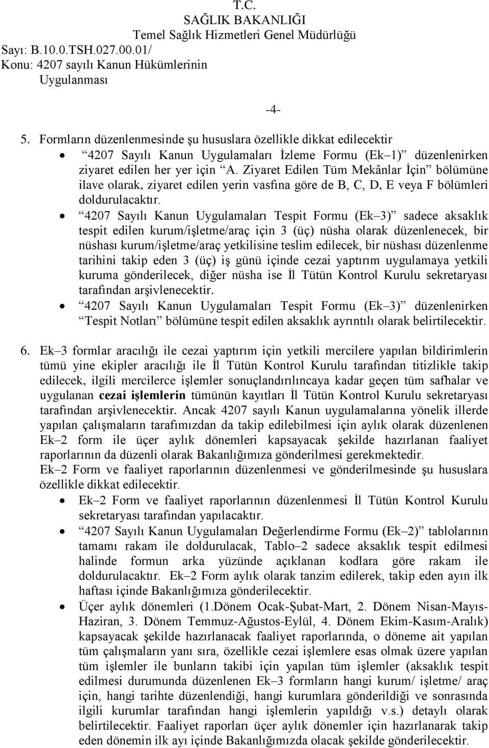 Ziyaret Edilen Tüm Mekânlar İçin bölümüne ilave olarak, ziyaret edilen yerin vasfına göre de B, C, D, E veya F bölümleri doldurulacaktır.