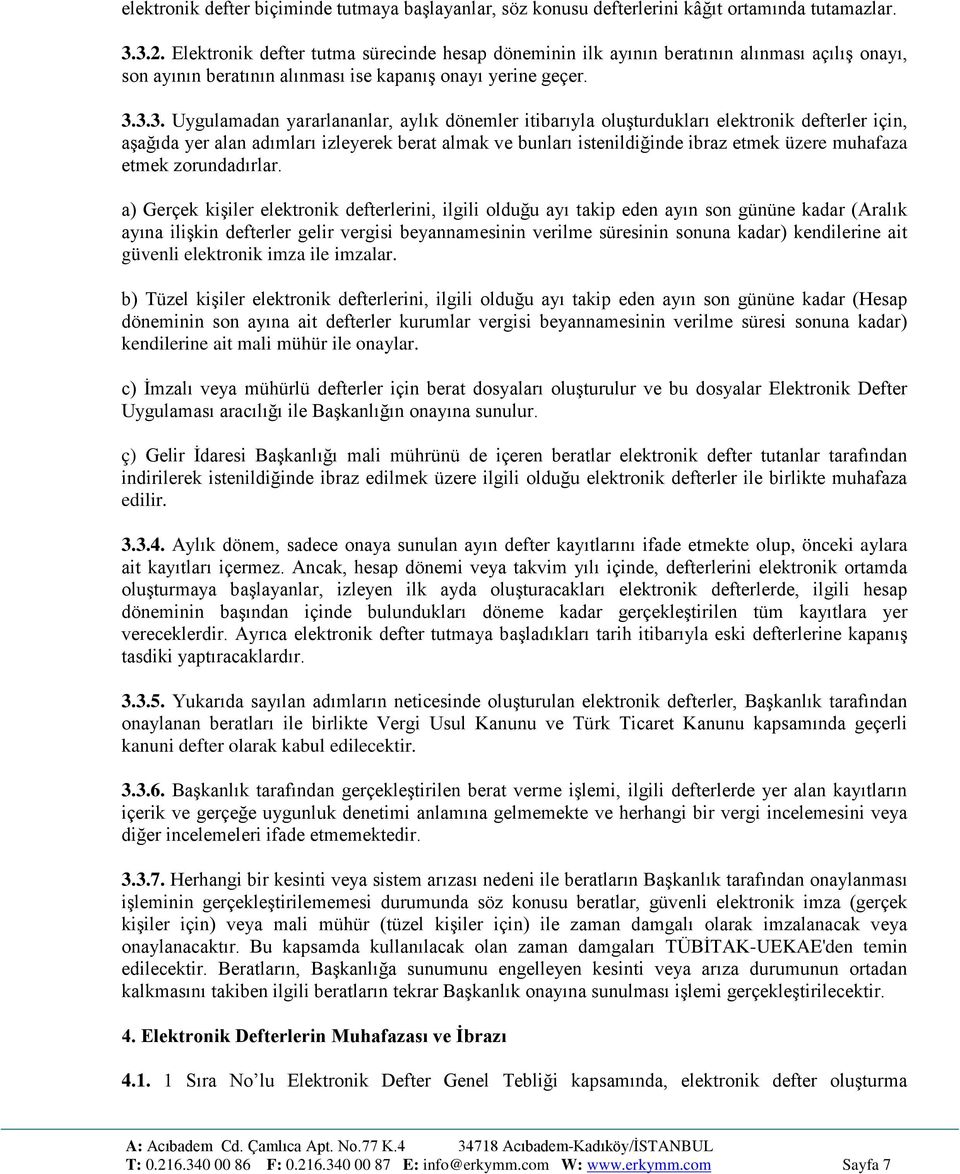 3.3. Uygulamadan yararlananlar, aylık dönemler itibarıyla oluşturdukları elektronik defterler için, aşağıda yer alan adımları izleyerek berat almak ve bunları istenildiğinde ibraz etmek üzere